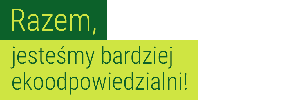 Razem, bądżmy bardziej odpowiedzialni ekologicznie